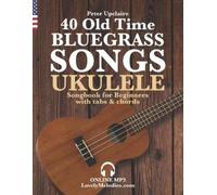 Peter Upclaire 40 Old Time Bluegrass Songs - Ukulele Songbook for Be (Tascabile)