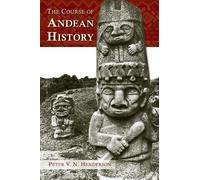 Peter V. N. Henderson The Course of Andean History (Tascabile) Dialogos Series