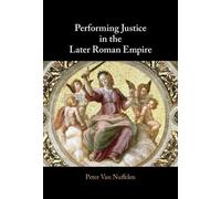 Peter Van Nuffele Performing Justice in the Later Roman Empir (Copertina rigida)