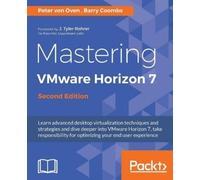 Peter von Oven Barry Coombs Mastering VMware Horizon 7 - (Digital)
