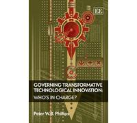 Peter W.B. Phil Governing Transformative Technological Innova (Copertina rigida)