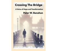 Peter W Banahan Crossing The Bridge. (Tascabile)