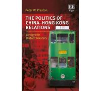 Peter W. Preston The Politics of China-Hong Kong Relations (Copertina rigida)