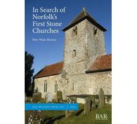 Peter Wade-Martins In Search of Norfolk's First Stone Churches (Tascabile)