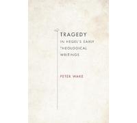 Peter Wake Tragedy in Hegel's Early Theological Writings (Copertina rigida)