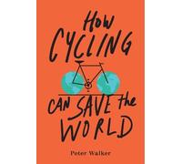 Peter Walker How Cycling Can Save the World (Tascabile)