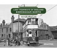 Peter Waller Lost Tramways of England: Birmingham North (Copertina rigida)