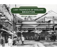 Peter Waller Lost Tramways of England: Brighton (Copertina rigida)