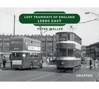 Peter Waller Lost Tramways of England: Leeds East (Copertina rigida)