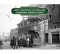 Peter Waller Lost Tramways of England: London North East (Copertina rigida)