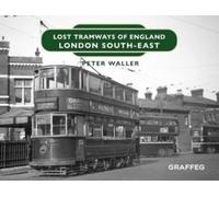 Peter Waller Lost Tramways of England: London South East (Copertina rigida)