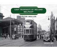 Peter Waller Lost Tramways of Ireland: Belfast (Copertina rigida)