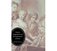 Peter Walls History, Imagination and the Performance of Music (Copertina rigida)