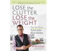 Peter Walsh Lose the Clutter, Lose the Weight (Tascabile)
