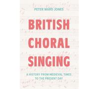 Peter Ward Jones British Choral Singing (Tascabile)