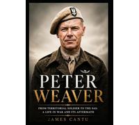 Peter Weaver: From Territorial Soldier to the SAS: A Life in War and Its Aftermath