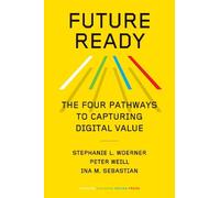 Peter Weill Ina M. Sebastian Stephanie L. Woerne Future Ready (Copertina rigida)