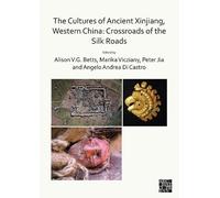 Peter Weiming J The Cultures of Ancient Xinjiang, Western China: Cro (Tascabile)