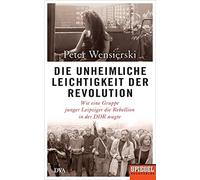Peter Wensiersk Die unheimliche Leichtigkeit der Revolution: (Copertina rigida)