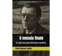 Peter Wessel Zapffe - Il messia finale: Il radicale pessimismo nordico