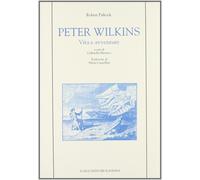 Peter Wilkins. Vita e avventure - [Angelo Longo Editore]