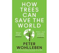 Peter Wohlleben How Trees Can Save the World (Tascabile)