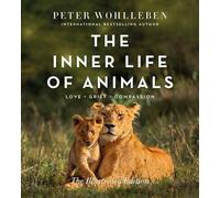 Peter Wohlleben The Inner Life of Animals: The Illustrated Ed (Copertina rigida)