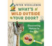 Peter Wohlleben What's Wild Outside Your Door? (Copertina rigida)