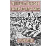 Peter Wood Politically Incorrect History of the Nz Wars (Tascabile)