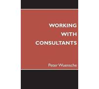 Peter Wuensche Working with Consultants (Tascabile)