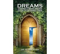 Peter Wyns Dreams, Visions & Revelations & How to Interpret Them (Tascabile)