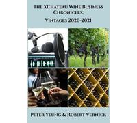 Peter Yeung Robert Vernick The XChateau Wine Business Chronicles (Tascabile)