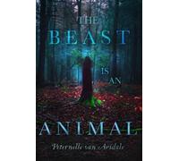 Peternelle Van Arsdale The Beast Is an Animal (Copertina rigida)