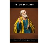 Peters Schatten: Die erste Kirche und ihr Kampf ums Überleben