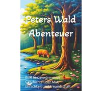 Peters Waldabenteuer - Eine herzerwärmende Geschichte über Mut, Ehrlichkeit-: Ein liebevoll illustriertes Kinderbuch ab 3 Jahren | Werte wie ... Abenteuer und das Vertrauen in sich