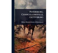 Petersburg, Chancellorsville, Gettysburg