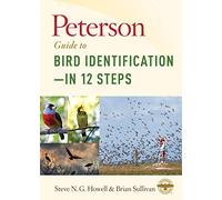 Peterson Guide To Bird Identification-in 12 Steps: The Science and Art of Birding-A Conversational Framework for Every Birder