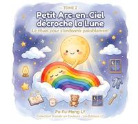 Petit Arc-en-Ciel Décroche la Lune: Le Rituel pour s'endormir Paisiblement.