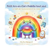 Petit Arc-en-Ciel S'habille tout seul: Le défi de l'autonomie et du corps