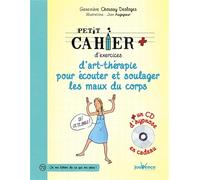 Petit cahier d'exercices d'art-thérapie pour écouter et soulager les maux du corps: avec Cd d'hypnose en cadeau