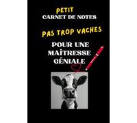 Petit Carnet de Notes Pas trop Vaches pour une Maîtresse Géniale: Carnet Journal pour Hommes et Femmes, cadeau drôle à offrir pour les Maîtres et Maîtresses et Prendre des notes