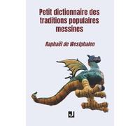 PETIT DICTIONNAIRE DES TRADITIONS POPULAIRES MESSINES
