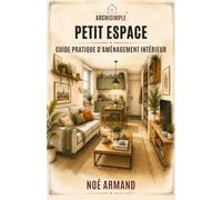Petit espace: Guide pratique d'aménagement intérieur