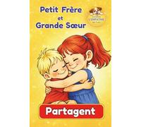 Petit Frère et Grande Sœur Partagent : histoire du soir sur le partage, les émotions et la relation frère sœur (3-7 ans): Album illustré tendre pour ... attendre son tour et grandir ensemble