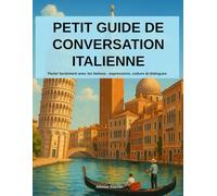 Petit Guide de Conversation Italienne: Parler facilement avec les Italiens - expressions, culture et dialogues