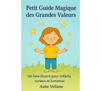 Petit Guide Magique des Grandes Valeurs: Un petit livre doux pour enfants curieux et sensibles