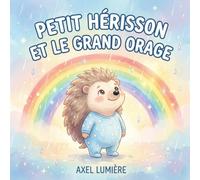 Petit Hérisson et le grand orage: Une histoire pour apprivoiser la peur du tonnerre