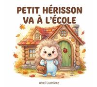 Petit Hérisson va à l'école: Une histoire pour préparer la rentrée en douceur