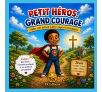 Petit héros, grand courage.: Aider son enfant à être sage et courageux.