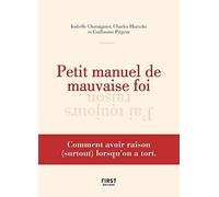 Petit manuel de mauvaise foi: Comment avoir raison (surtout) lorsqu'on a tort